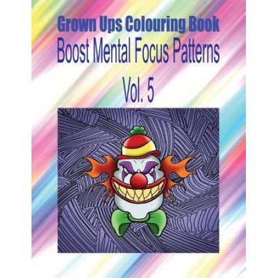 Createspace Publishing Grown Ups Colouring Book Boost Mental Focus Patterns Vol. 5 Mandalas