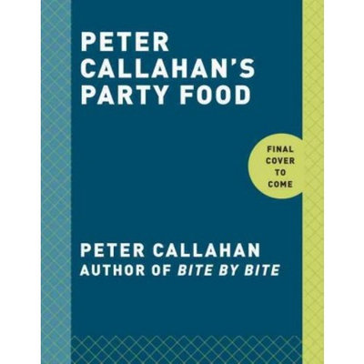 Peter Callahan's Party Food : Mini Hors D'oeuvres, Family-Style Settings, Plated Dishes, Buffet Spreads,