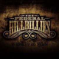 Federal Hillbillies Whiskey to Wine