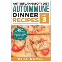 Createspace Publishing Anti Inflammatory Diet: Autoimmune Dinner Recipes: 30+ Anti Inflammation Diet Recipes To Fight Autoimmune Disease, Reduce Pain & Restore Health
