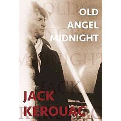 Jack Kerouac; Ann Charters; Michael McClure Old Angel Midnight