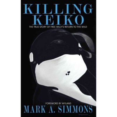 Killing Keiko: The True Story of Free Willy's Return to the Wild