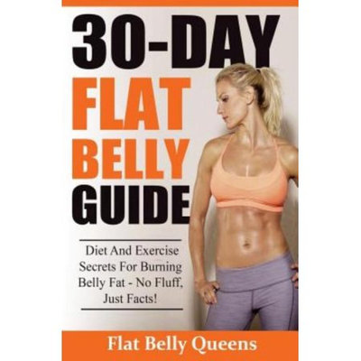 Createspace Publishing 30-Day Flat Belly Guide: Diet and Exercise Secrets For Burning Belly Fat Fast - No Fluff, Just Facts!