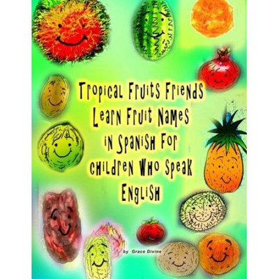 Createspace Publishing Tropical Fruits Friends Learn Fruit Names in Spanish for children who speak English