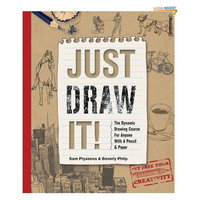 Just Draw It!: The Dynamic Drawing Course for Anyone with a Pencil and Paper