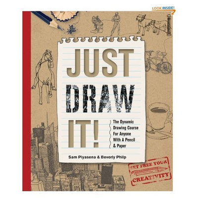 Just Draw It!: The Dynamic Drawing Course for Anyone with a Pencil and Paper